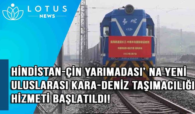 Video: Hindistan-Çin Yarımadası'na yeni uluslararası kara-deniz taşımacılığı hizmeti başlatıldı