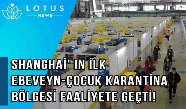 Video: Shanghai'ın ilk ebeveyn-çocuk karantina bölgesi faaliyete geçti