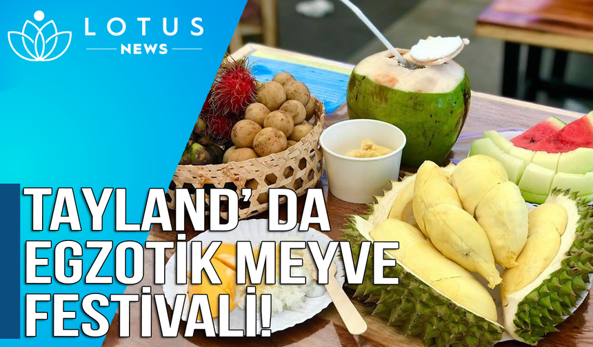 Tayland’da egzotik meyve festivali