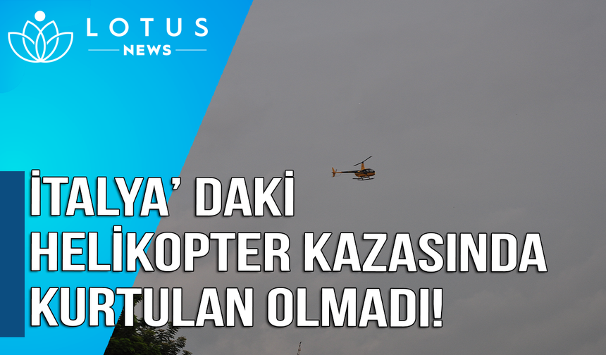 İtalya'daki helikopter kazasından kurtulan olmadı