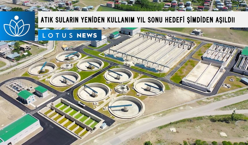 Arıtılmış atık suların yeniden kullanım oranında yıl sonu hedefi şimdiden aşıldı