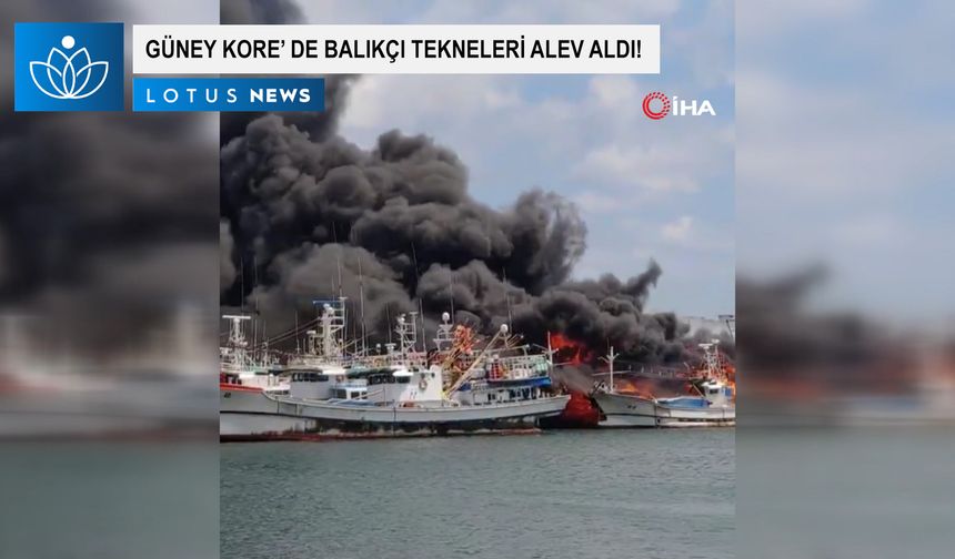 Güney Kore’de balıkçı tekneleri alev aldı: 3 yaralı, 2 kayıp