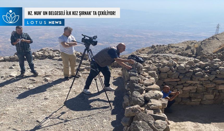 Hz. Nuh'un belgeseli ilk kez Şırnak'ta çekiliyor