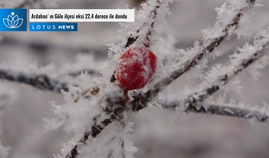 Ardahan’ ın Göle ilçesi eksi 22,4 derece ile dondu