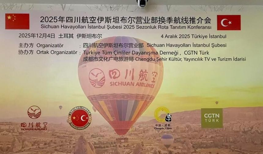 Çin'in Sichuan Havayolları Türkiye ve Avrupa'daki stratejik varlığını güçlendiriyor